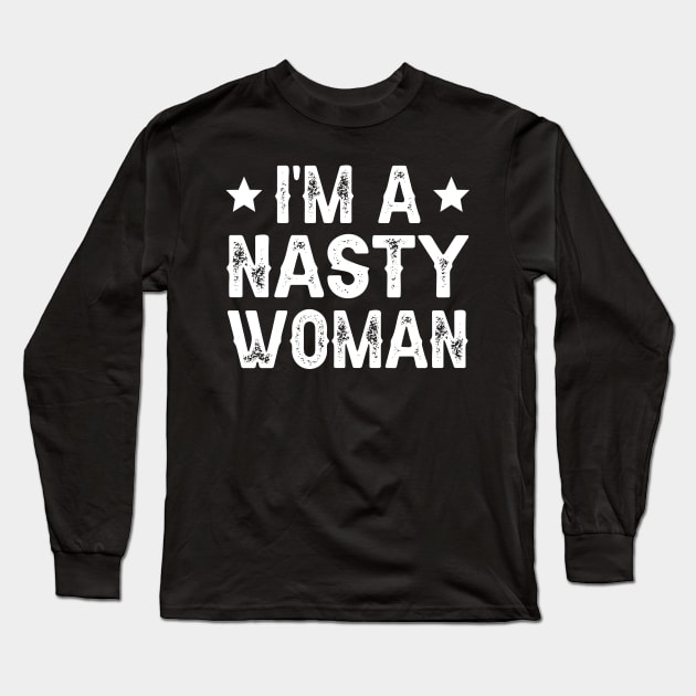 I'm A Nasty Woman Long Sleeve T-Shirt by DragonTees